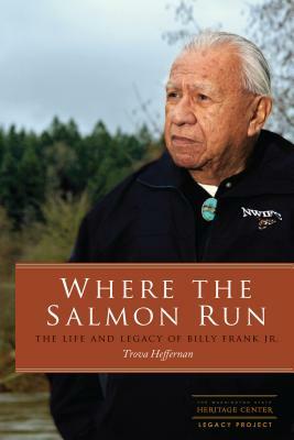 Where the Salmon Run: The Life and Legacy of Bill Frank Jr. by Trova Heffernan