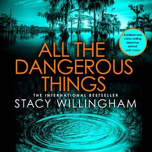 All the Dangerous Things by Stacy Willingham
