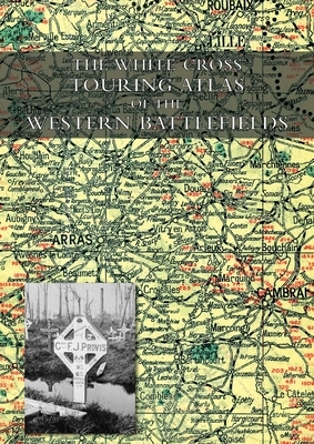 The White Cross Touring Atlas of the Western Battlefields by Alexander Gross