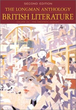 The Longman Anthology of British Literature, Volume 2C: The Twentieth Century by Kevin J.H. Dettmar, David Damrosch, Jennifer Wicke