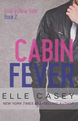 Love In New York (Book 2): Cabin Fever by Elle Casey