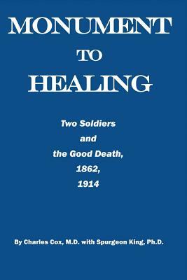 Monument to Healing: Two Soldiers and the Good Death, 1862, 1914 by Spurgeon King, Charles Cox