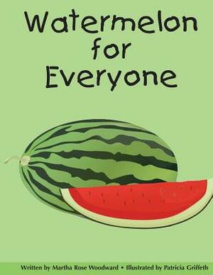 Watermelon for Everyone by Martha Rose Woodward