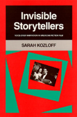 Invisible Storytellers: Voice-Over Narration in American Fiction Film by Sarah Kozloff
