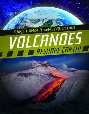 Volcanoes Reshape Earth! by Charlie Light