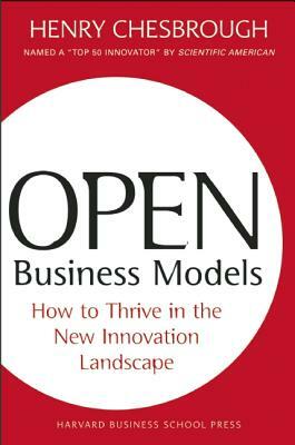Open Business Models: How to Thrive in the New Innovation Landscape by Henry Chesbrough