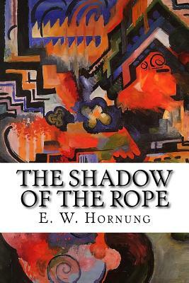 The Shadow of the Rope by E. W. Hornung