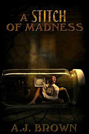 A Stitch of Madness by A.J. Brown, A.J. Brown