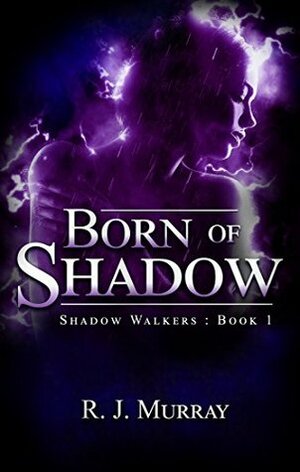 Born of Shadow by Richard Murray, R.J. Murray