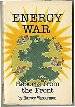 Energy War: Reports from the Front by Harvey Wasserman