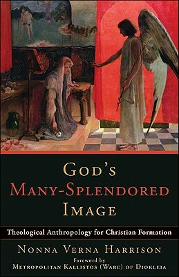 God's Many-Splendored Image: Theological Anthropology for Christian Formation by Nonna Verna Harrison