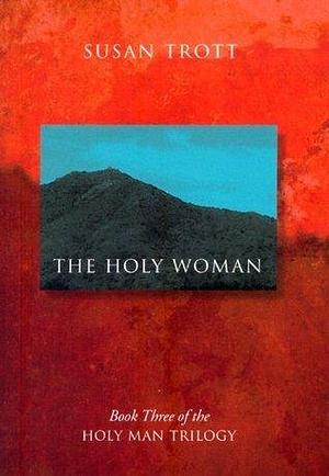 The Holy Woman by Susan Trott, Susan Trott