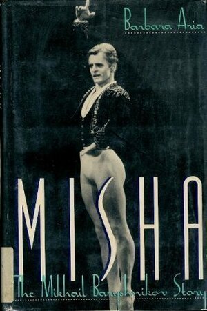 Misha: The Mikhail Baryshnikov Story by Barbara Aria