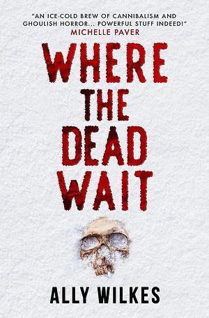 Where the Dead Wait by Ally Wilkes