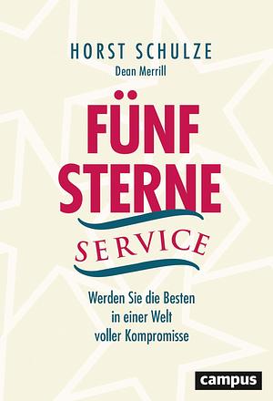 Fünf-Sterne-Service: Werden Sie die Besten in einer Welt voller Kompromisse by Horst Schulze, Horst Schulze