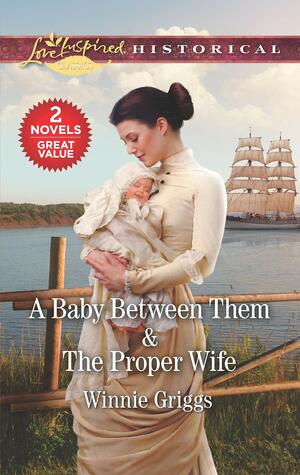A Baby Between ThemThe Proper Wife by Winnie Griggs