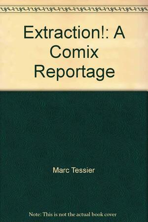 Extraction!: A Comix Reportage by Marc Tessier, Frederic Dubois, David Widgington
