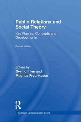 Public Relations and Social Theory: Key Figures, Concepts and Developments by 