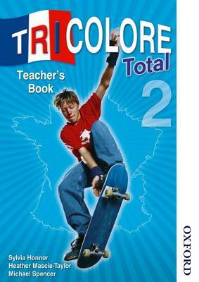 Tricolore Total 2 Teacher Book by H. Mascie-Taylor, S. Honnor, Michael Spencer