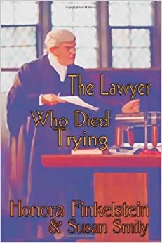 The Lawyer Who Died Trying by Honora Finkelstein, Susan Smily