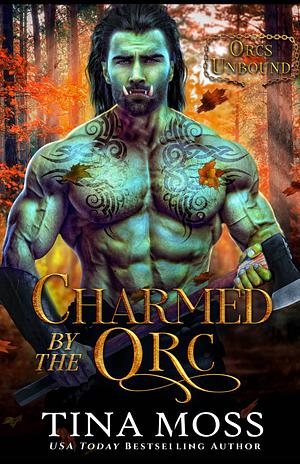 Charmed by the Orc  by Tina Moss