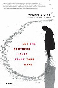 Let the Northern Lights Erase Your Name by Vendela Vida