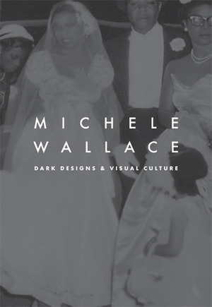 Dark Designs and Visual Culture by Michele Wallace