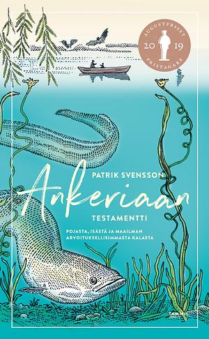 Ankeriaan testamentti: pojasta, isästä ja maailman arvoituksellisimmasta kalasta by Patrik Svensson