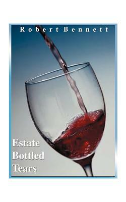 Estate Bottled Tears by Robert Bennett