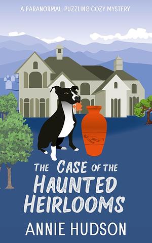 The Case of the Haunted Heirlooms: A Paranormal, Puzzling Cozy Mystery by Annie Hudson