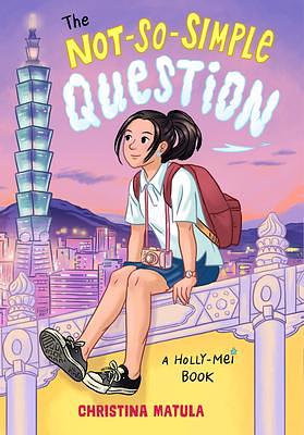 The Not-So-Simple Question: A Holly-Mei Book by Christina Matula, Christina Matula