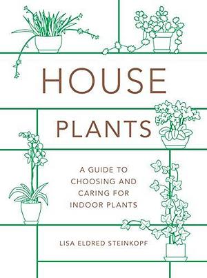 Houseplants:A Guide to Choosing and Caring for Indoor Plants by Lisa Eldred Steinkopf, Lisa Eldred Steinkopf