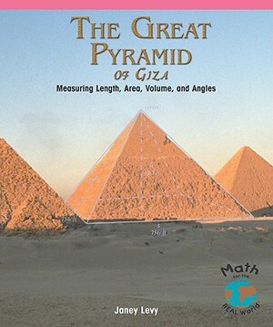 The Great Pyramid of Giza: Measuring Length, Area, Volume, and Angles by Janey Levy