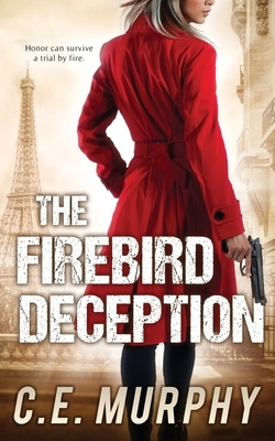 The Firebird Deception: Author's Preferred Edition by C. E. Murphy