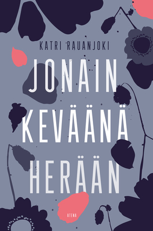 Jonain keväänä herään by Katri Rauanjoki