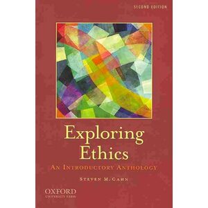 Exploring Ethics: An Introductory Anthology an Introductory Anthology by Steven M. Cahn