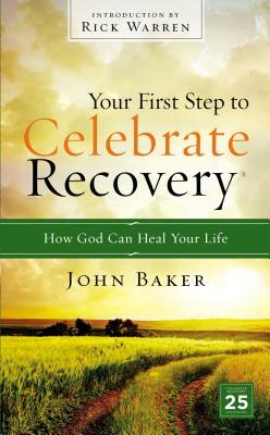 Your First Step to Celebrate Recovery: How God Can Heal Your Life by John Baker