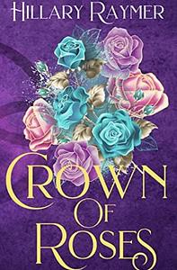 Crown of Roses by Hillary Raymer