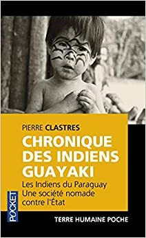 Chronique des Indiens Guayaki by Pierre Clastres