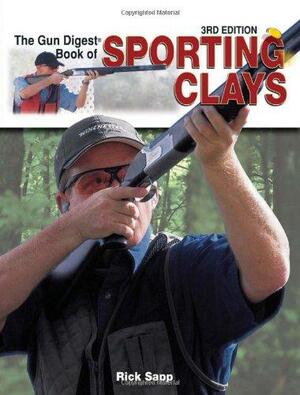 The Gun Digest Book of Sporting Clays by Rick Sapp