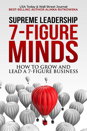 7-Figure Minds: How to Grow and Lead a 7-Figure Business by Alinka Rutkowska, Alinka Rutkowska, Aaron Vick