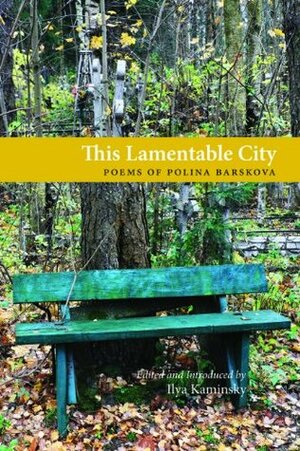 This Lamentable City: Poems of Polina Barskova by Jim Schley, Polina Barskova, Ilya Kaminsky