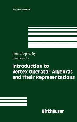 Introduction to Vertex Operator Algebras and Their Representations by Haisheng Li, James Lepowsky