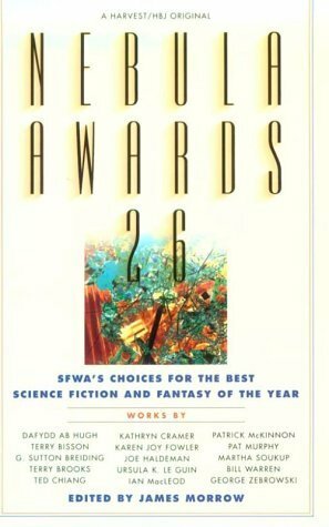 Nebula Awards 26: SFWA's Choices for the Best Science Fiction & Fantasy of the Year by Patrick McKinnon, Terry Brooks, G. Sutton Breiding, James Morrow, George Lebrowski, Pat Murphy, Dafydd ab Hugh, Terry Bisson, Martha Soukup, Karen Joy Fowler, Ted Chiang, Bill Warren, Kathryn Cramer, Ian R. MacLeod, Joe Haldeman, Ursula K. Le Guin