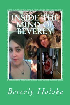 Inside The Mind of Beverly by Beverly Holoka