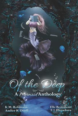 Of The Deep Mermaid Anthology by Amber R. Duell, Elle Beaumont, K. M. Robinson