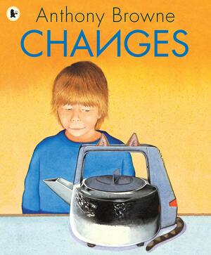 Changes. Anthony Browne by Anthony Browne