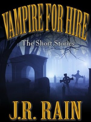 Vampire For Hire: The Short Stories by J.R. Rain