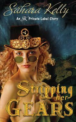 Stripping Her Gears by Sahara Kelly