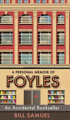 An Accidental Bookseller: A Personal Memoir of Foyles by Bill Samuel